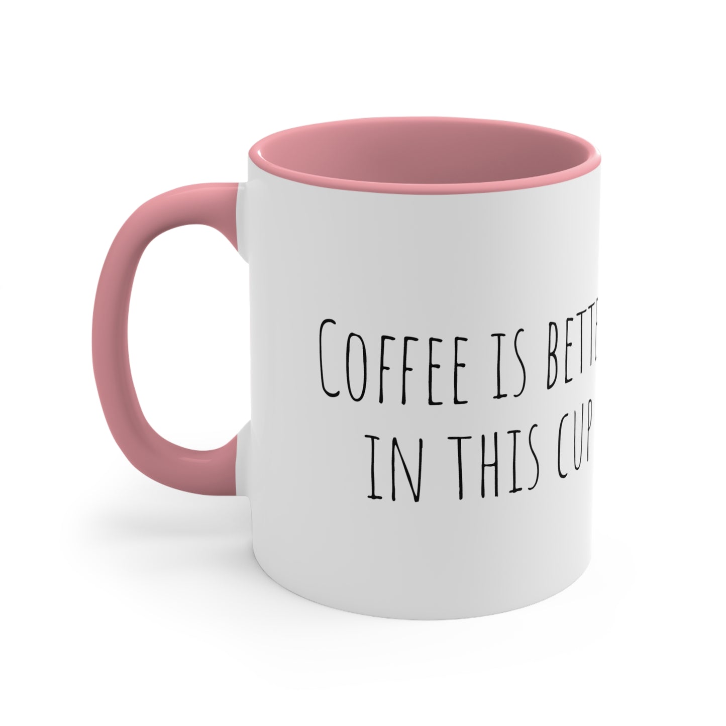 Coffee is better! 11oz Accent Mug