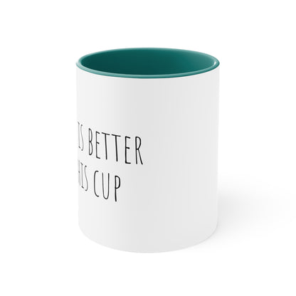 Coffee is better! 11oz Accent Mug