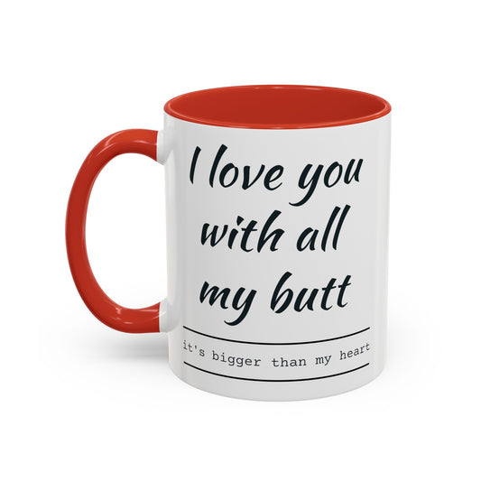 I love love you with all my butt Coffee Mug (11, 15oz)