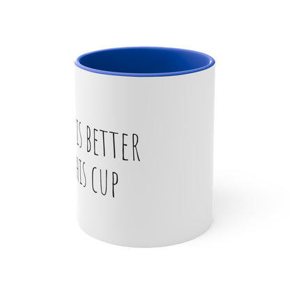 Coffee is better! 11oz Accent Mug