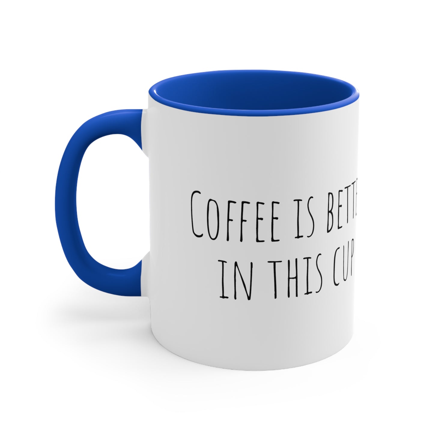 Coffee is better! 11oz Accent Mug